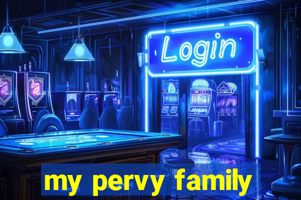 my pervy family